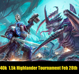 [STRATHROY] Warhammer 40k 1.5k Highlander Tournament February 28th