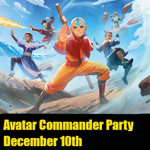 Avatar: The Last Airbender Commander Party December 10th Strathroy